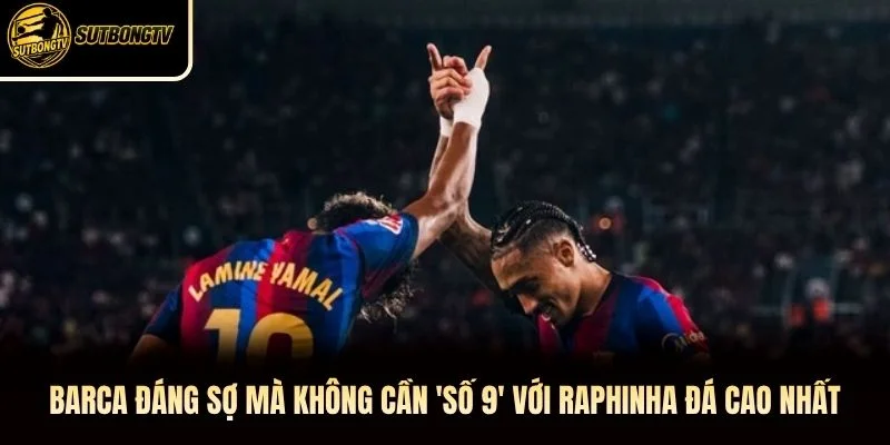Barca đáng sợ mà không cần 'số 9' với Raphinha đá cao nhất Barca đáng sợ mà không cần 'số 9' với Raphinha đá cao nhất