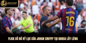 Flick Xô Đổ Kỷ Lục Của Johan Cruyff Tại Barca Lẫy Lừng