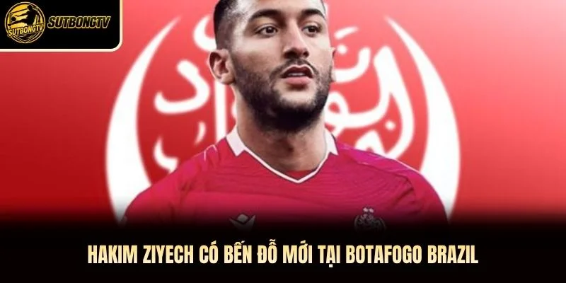 Hakim Ziyech có bến đỗ mới tại Botafogo Brazil Hakim Ziyech có bến đỗ mới tại Botafogo Brazil