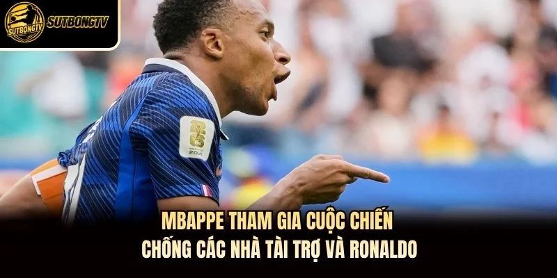 Mbappe tham gia cuộc chiến chống các nhà tài trợ và Ronaldo Mbappe tham gia cuộc chiến chống các nhà tài trợ và Ronaldo