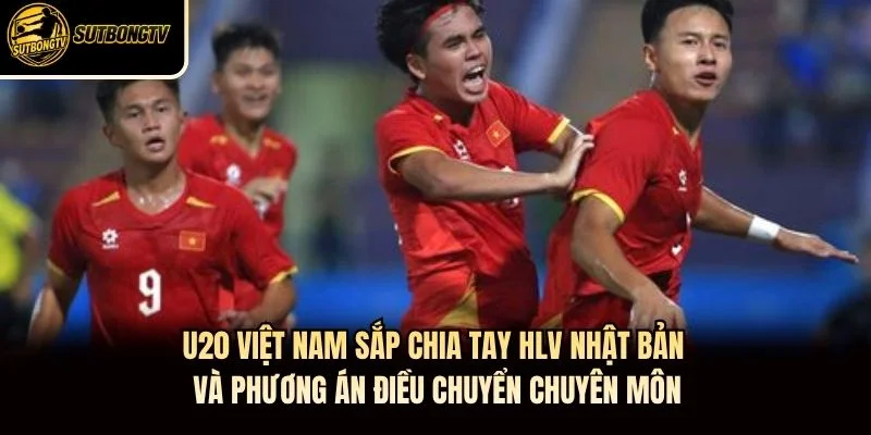 U20 Việt Nam sắp chia tay HLV Nhật Bản và phương án điều chuyển chuyên môn U20 Việt Nam sắp chia tay HLV Nhật Bản và phương án điều chuyển chuyên môn