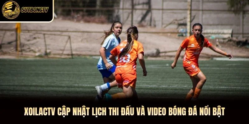 XoilacTV cập nhật lịch thi đấu và video bóng đá nổi bật XoilacTV cập nhật lịch thi đấu và video bóng đá nổi bật